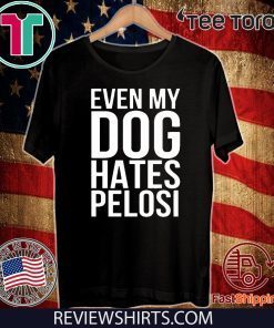 Even My Dog Hates Pelosi Official T-Shirt