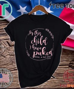 For This Child I Have Puked Like A Lot 24 7 Official T-Shirt