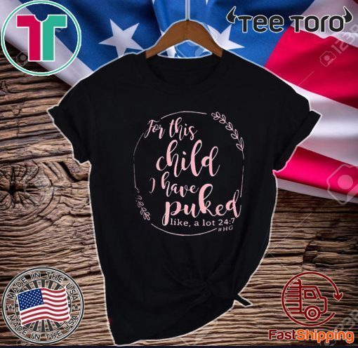 For This Child I Have Puked Like A Lot 24 7 Official T-Shirt