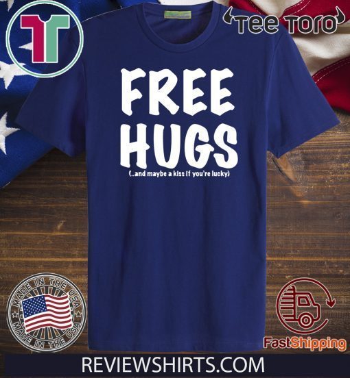 Free Hugs And Maybe A Kiss If You're lucky Official T-Shirt