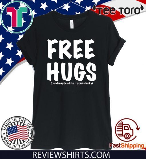 Free Hugs And Maybe A Kiss If You're lucky Official T-Shirt