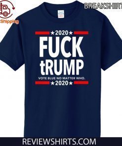 Fuck Trump - Vote BLUE No Matter Who Premium 2020 T-Shirt