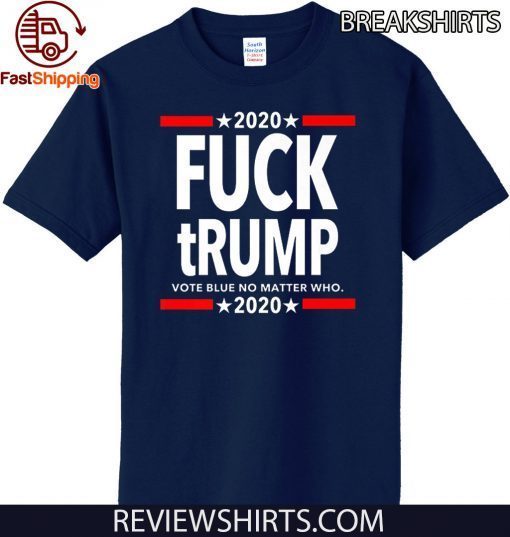 Fuck Trump - Vote BLUE No Matter Who Premium 2020 T-Shirt