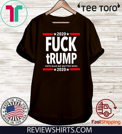 Fuck Trump - Vote BLUE No Matter Who Premium 2020 T-Shirt