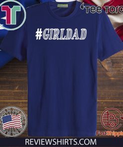 GIRL DAD #GIRLDAD GIFT FOR DAUGHTERS AND DADS Premium Shirts