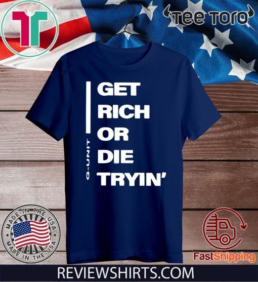 Get Rich or Die Tryin G-Unit 2020 T-Shirt