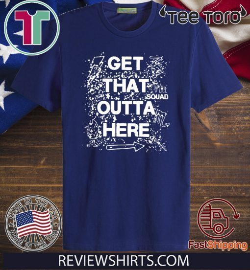 Get That Outta Here Original T-Shirt