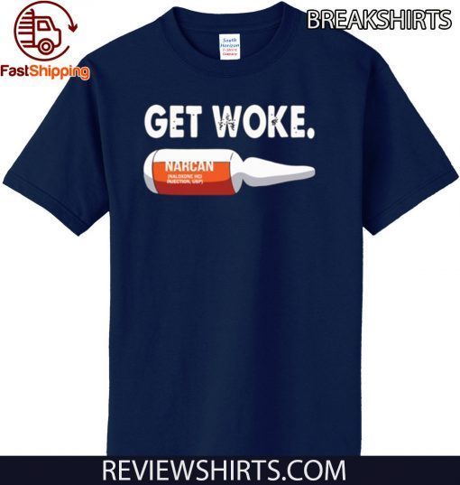 Get Woke Narcan Drug Hot T-Shirt