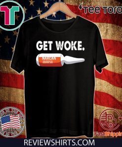 Get Woke Narcan Drug Hot T-Shirt