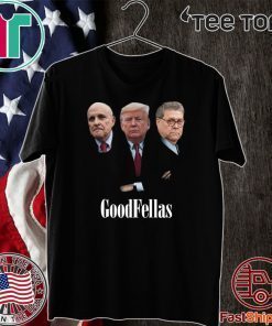 Giuliani Trump William Barr Goodfellas For T-Shirt