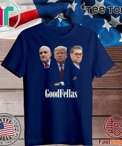 Giuliani Trump William Barr Goodfellas For T-Shirt