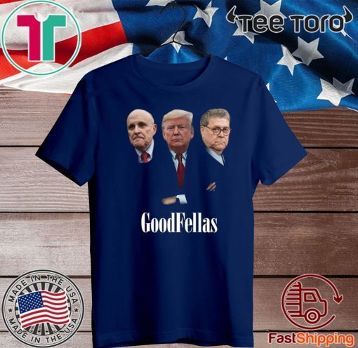 Giuliani Trump William Barr Goodfellas For T-Shirt