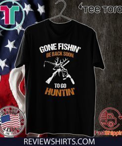 Gone fishin be back soon to go huntin Original T-Shirt