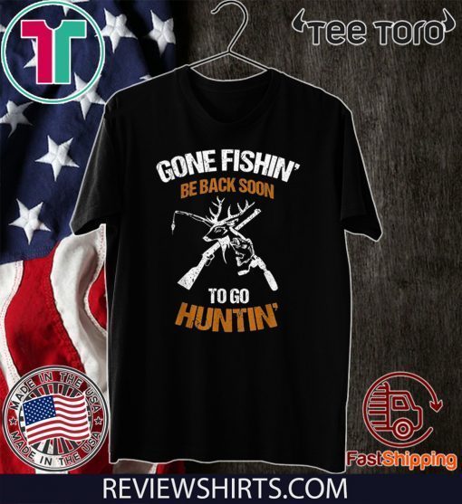 Gone fishin be back soon to go huntin Original T-Shirt