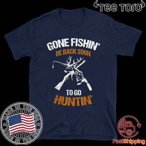 Gone fishin be back soon to go huntin Original T-Shirt