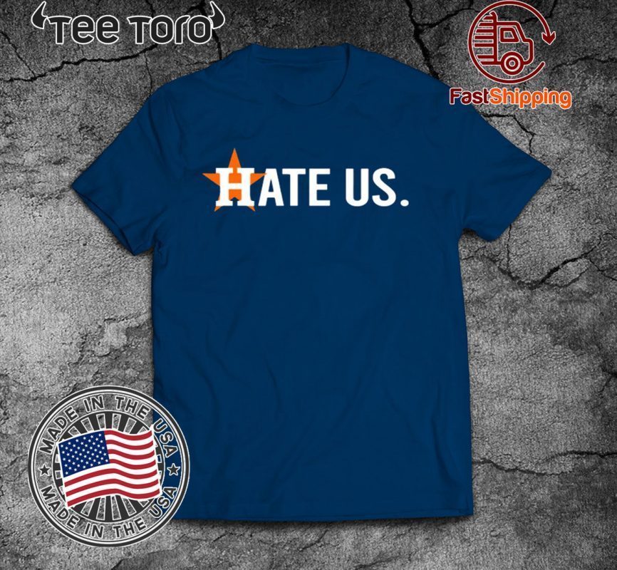 Hate Us Shirt Houston Astros Baseball T-Shirt - ShirtElephant Office