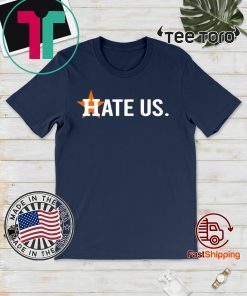 Hate Us Shirt Houston Astros For 2020 T-Shirt