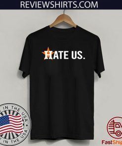 Hate Us Shirt Houston Astros Fans T-Shirt