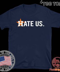 Hate Us Shirt Houston Astros Fans T-Shirt