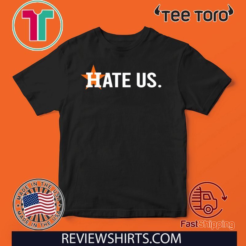 Hate Us TShirt Houston Astros - ShirtElephant Office