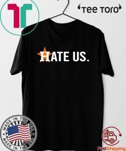 Hate Us Shirt Houston Astros Gift T-Shirt