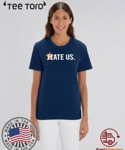 Hate Us Shirt Houston Astros Gift T-Shirt