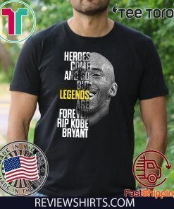 Heroes come and go but legends are forever Rip Kobe Bryant 2020 T-Shirt