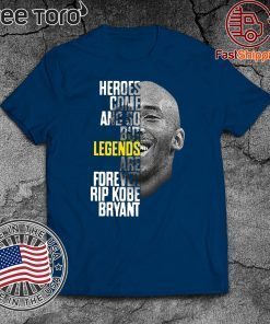 Heroes come and go but legends are forever Rip Kobe Bryant 2020 T-Shirt