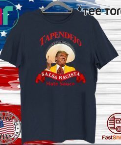 Tapendejo Donald Trump Salsa Racista Hate Sauce T-Shirt