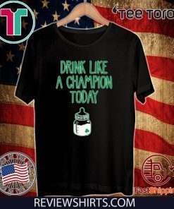 patrick day Drink Like A Champion Today T-Shirt