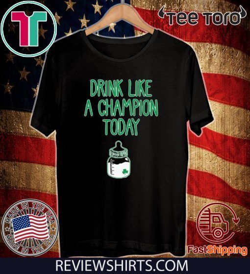 patrick day Drink Like A Champion Today T-Shirt