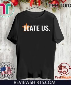 Houston Astros Hate Us Gift T Shirt