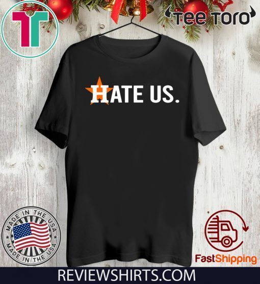 Houston Astros Hate Us Gift T Shirt