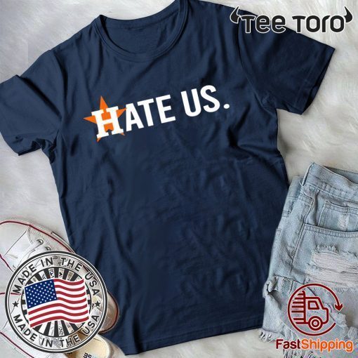 Houston Astros Hate Us Gift T Shirt