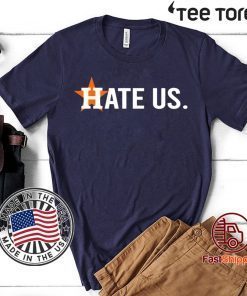 Houston Astros Shirt - Hate Us 2020 T-Shirt