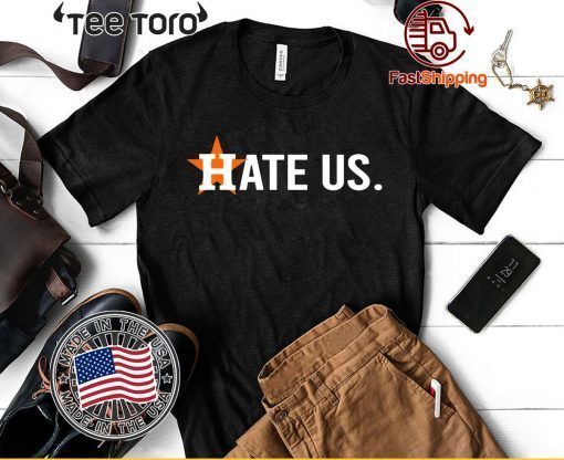 Original Houston Astros Shirt - Hate Us T-Shirt