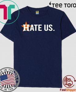 Houston Astros Hate Us Shirt T-Shirt