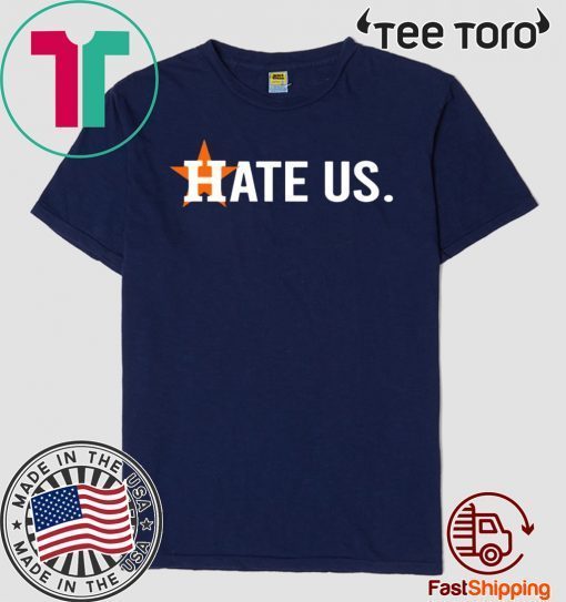 Houston Astros Hate Us Shirt T-Shirt