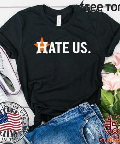 Houston Astros Hate Us Shirt T-Shirt