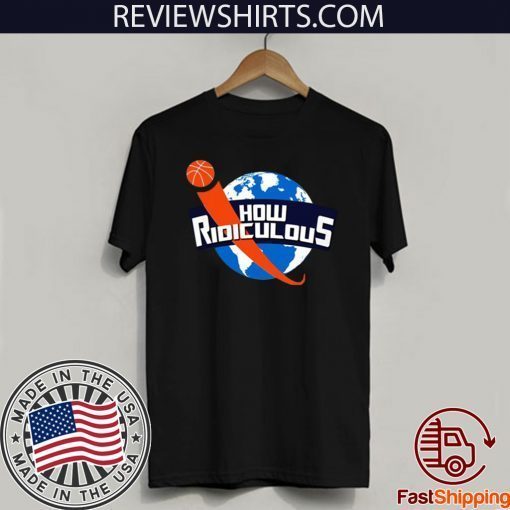 How Ridiculous Merchandise Hot T-Shirt