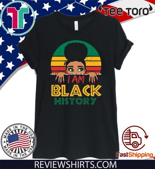 Official I Am Black History And I Am Black Every Month Women Gift T-Shirt