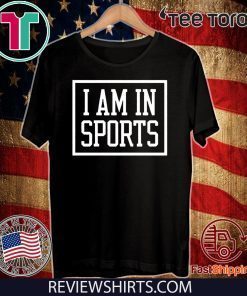 Original I Am In Sports T-Shirt