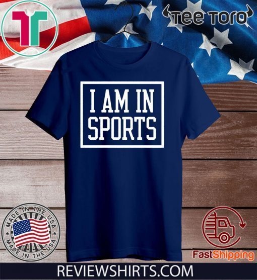 Original I Am In Sports T-Shirt