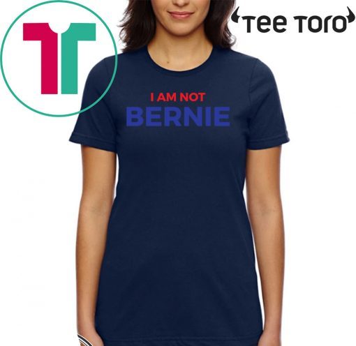 I Am Not Bernie Official T-Shirt