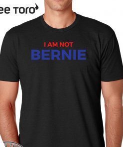 I Am Not Bernie Official T-Shirt