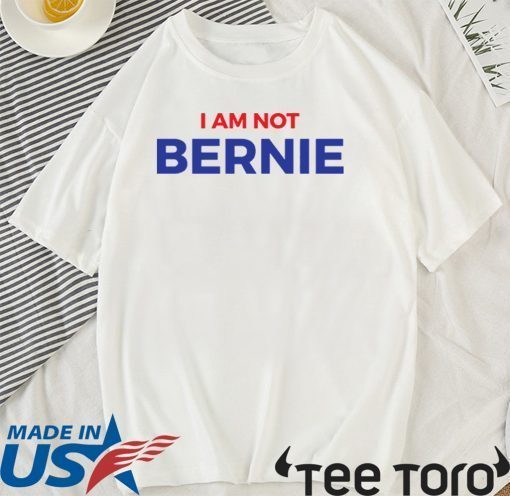 Original I Am Not Bernie T-Shirt