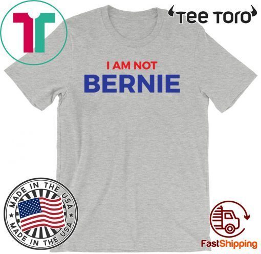 Original I Am Not Bernie T-Shirt