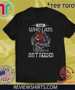 I Am Who I Am Your Approval Isn’t Needed Official T-Shirt