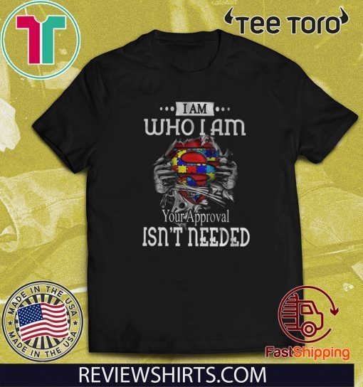 I Am Who I Am Your Approval Isn’t Needed Official T-Shirt