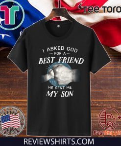 I Asked God For a Best Friend, He Sent Me My Son Official T-Shirt